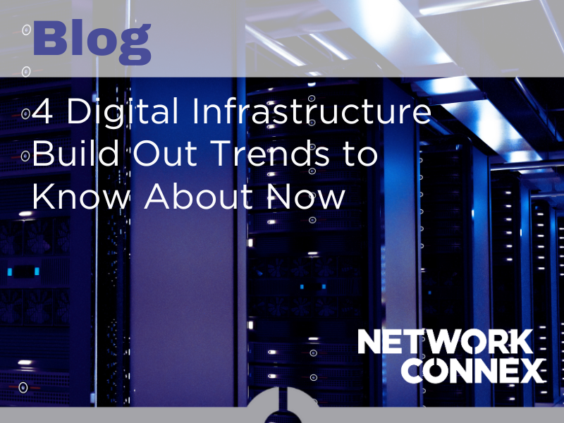 4 DIGITAL INFRASTRUCTURE BUILD OUT TRENDS TO KNOW NOW