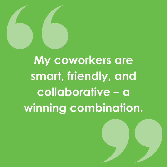 Valerie loves working with her co-workers as they are smart, friendly, and collaborative!