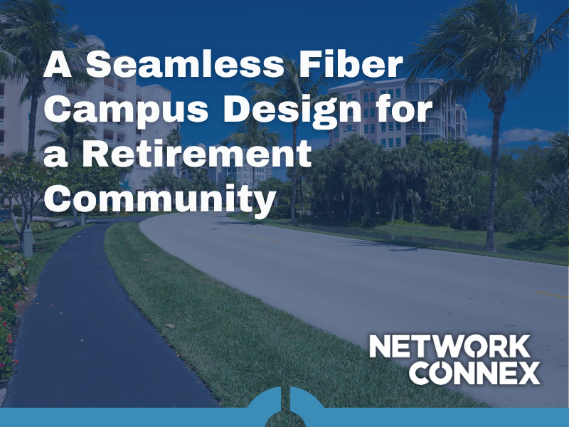 FROM COAX TO FIBER: A SEAMLESS CAMPUS DESIGN FOR A RETIREMENT COMMUNITY