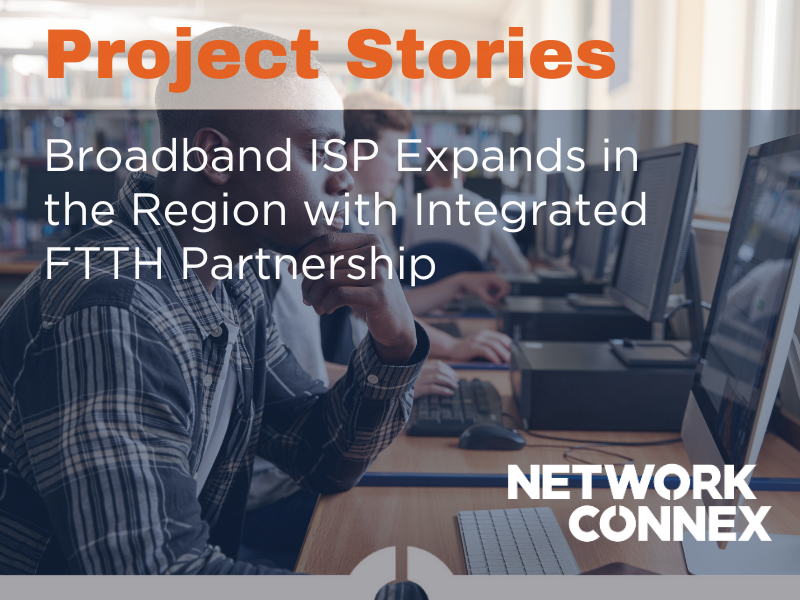 STRATEGIC FTTH PARTNERSHIP HELPS ISP EXPAND BROADBAND MARKETS