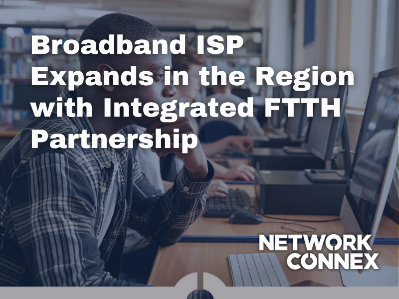 STRATEGIC FTTH PARTNERSHIP HELPS ISP EXPAND BROADBAND MARKETS